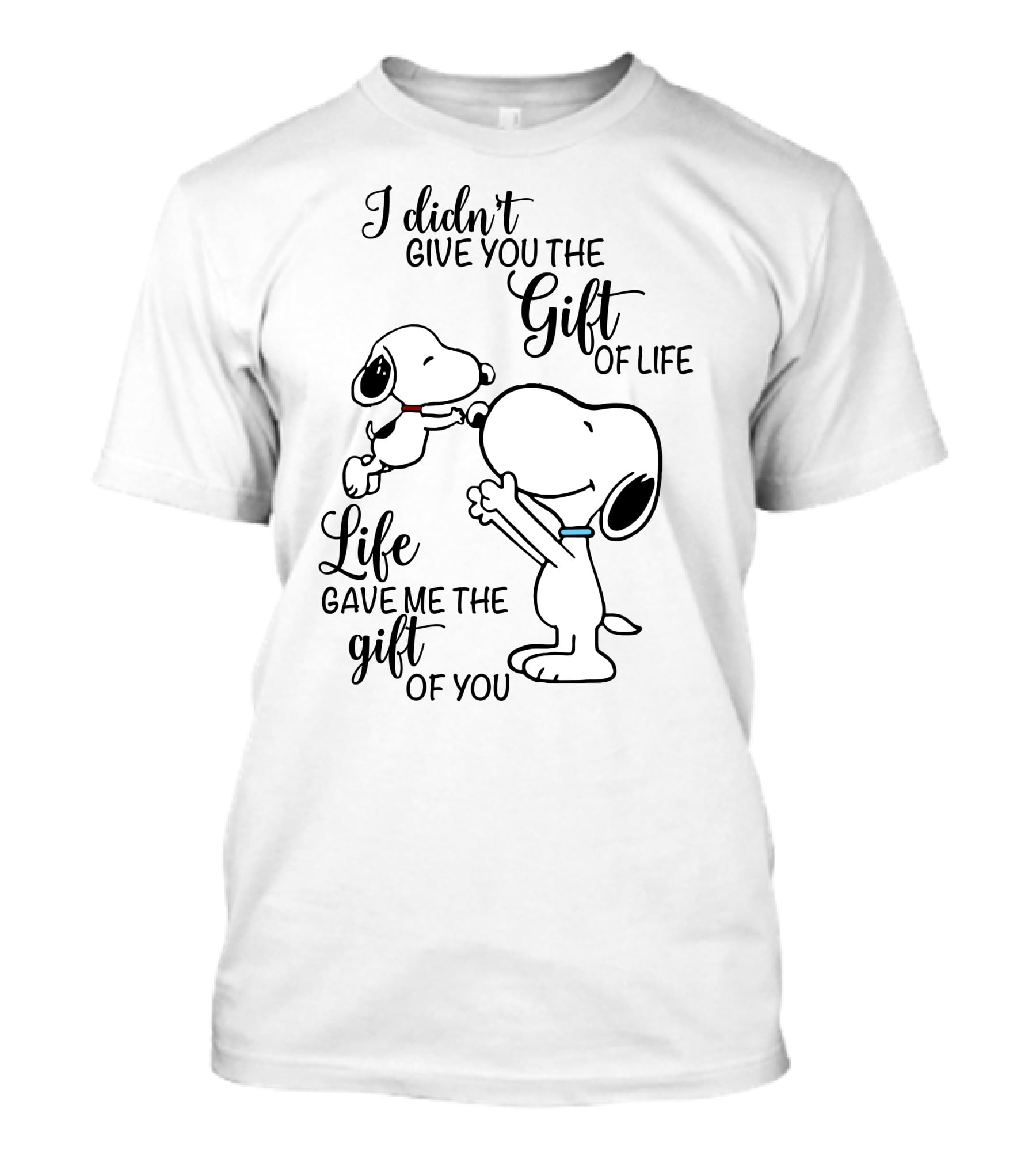 I Didn't Give You The Gift Of Life Snoopy Life Gave Me The Gift Of You T-Shirt