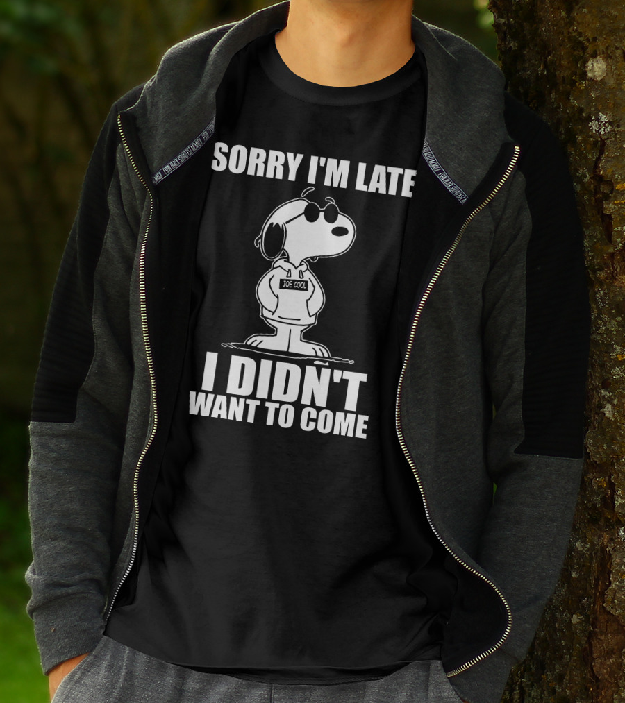 Sorry I'm Late I Didn't Want To Come Joe Cool Snoopy T-Shirt