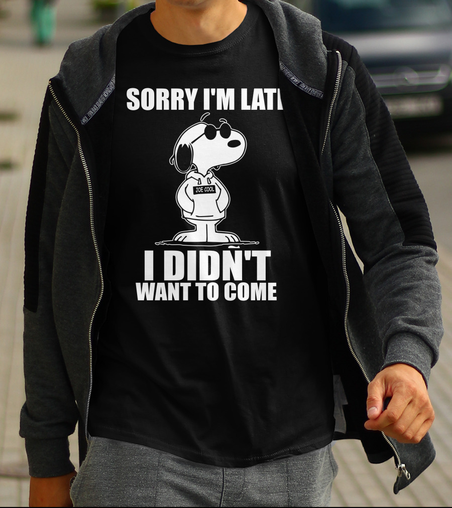 Sorry I'm Late I Didn't Want To Come Joe Cool Snoopy T-Shirt