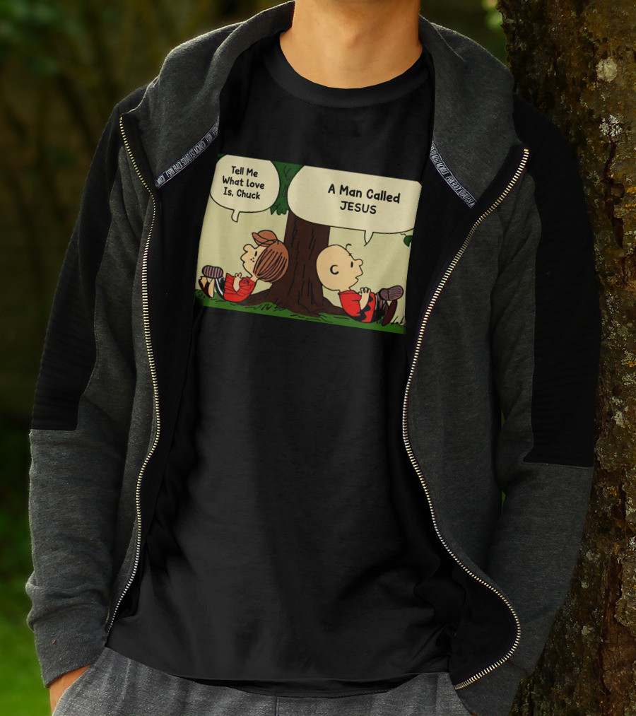 Tell Me What Love Is Chuck A Man Called Jesus T-Shirt