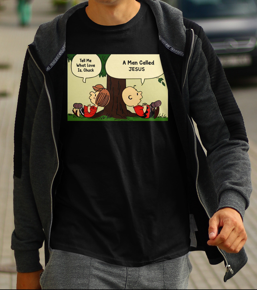 Tell Me What Love Is Chuck A Man Called Jesus T-Shirt
