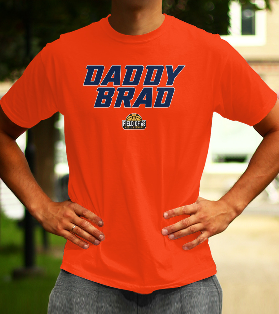 Daddy Brad Field Of 68 Media Network Basketball T-Shirt