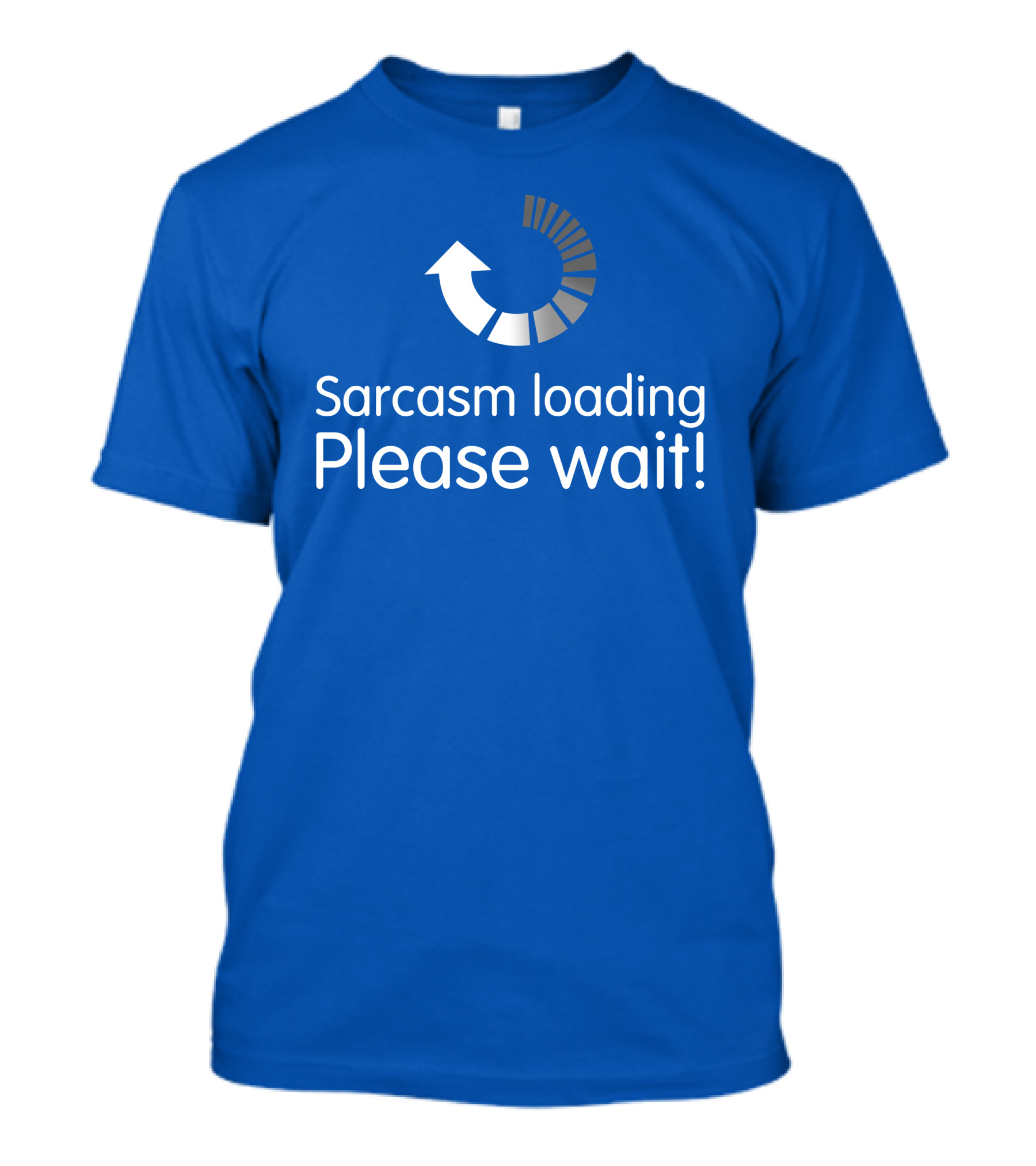 Sarcasm Loading Please Wait Progress Arrow T-Shirt
