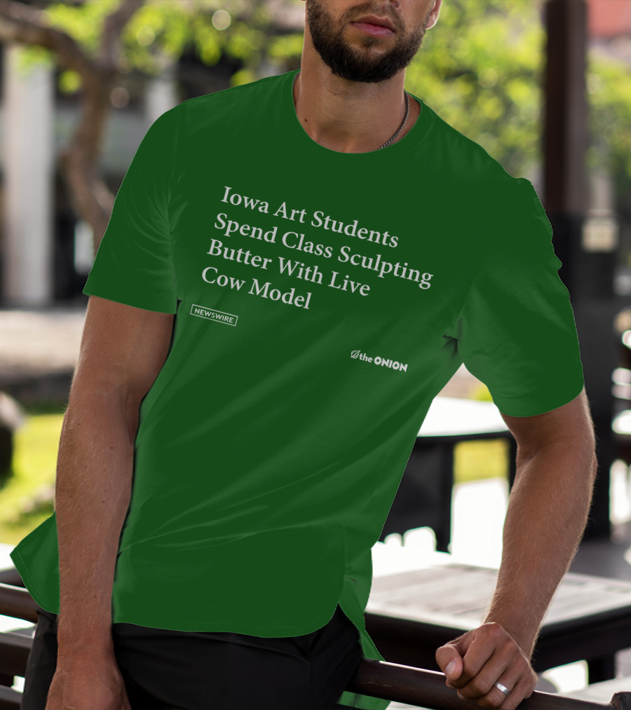 Iowa Art Students Spend Class Sculpting Butter Live Cow Model Newswire The Onion T-Shirt