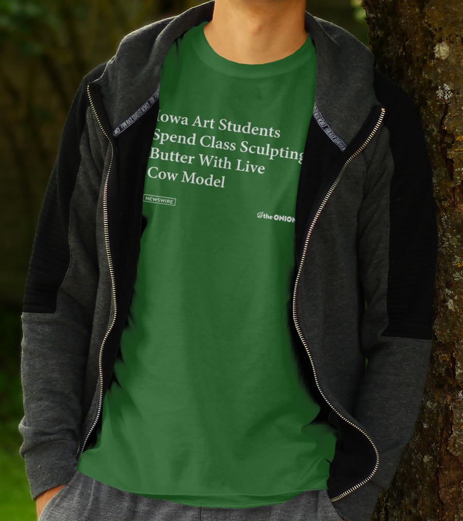 Iowa Art Students Spend Class Sculpting Butter Live Cow Model Newswire The Onion T-Shirt