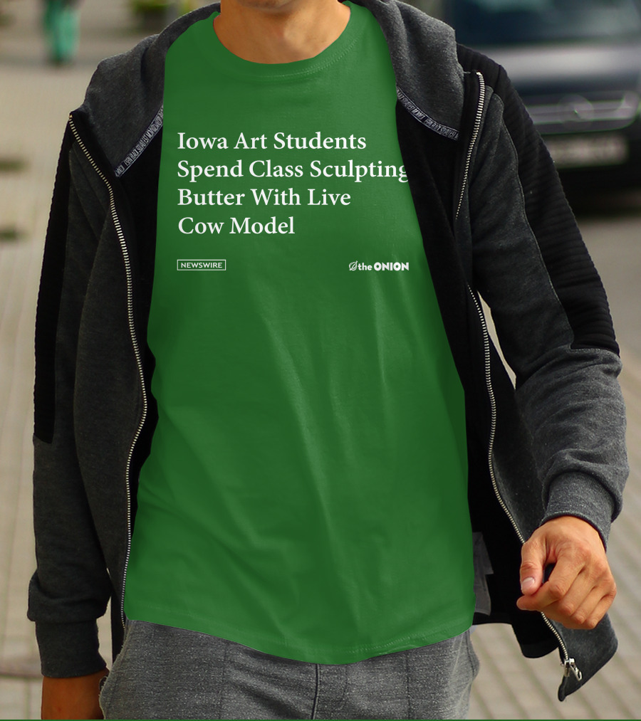 Iowa Art Students Spend Class Sculpting Butter Live Cow Model Newswire The Onion T-Shirt
