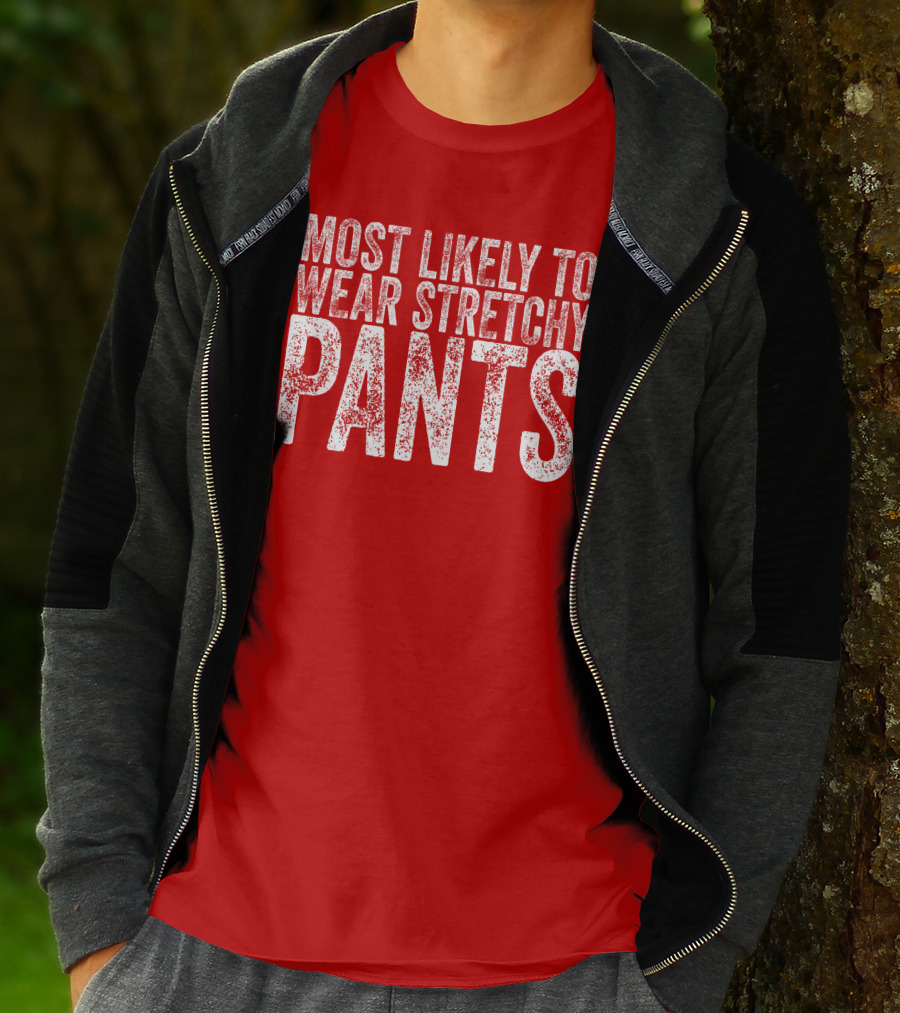 Most Likely To Wear Stretchy Pants T-Shirt