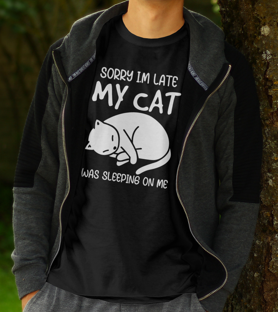 Sorry I'm Late My Cat Was Sleeping On Me Cat Lover Humor T-Shirt