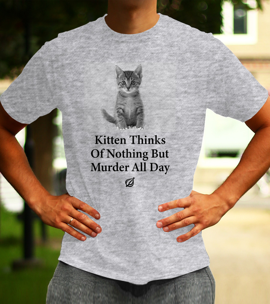 Kitten Thinks Of Nothing But Murder All Day The Onion T-Shirt