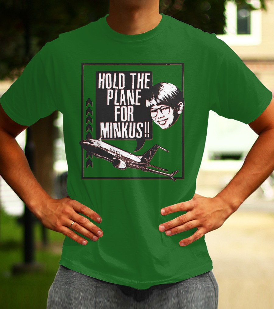 Hold The Plane For Minkus Podmeetsworldshow T-Shirt