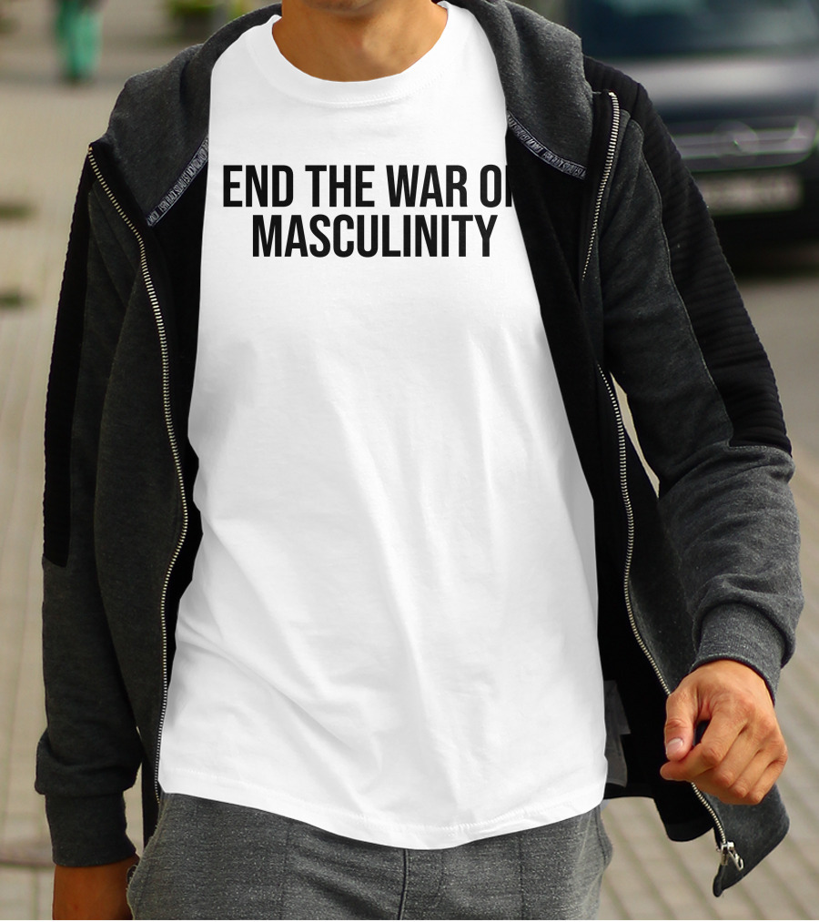 END THE WAR ON MASCULINITY T-Shirt