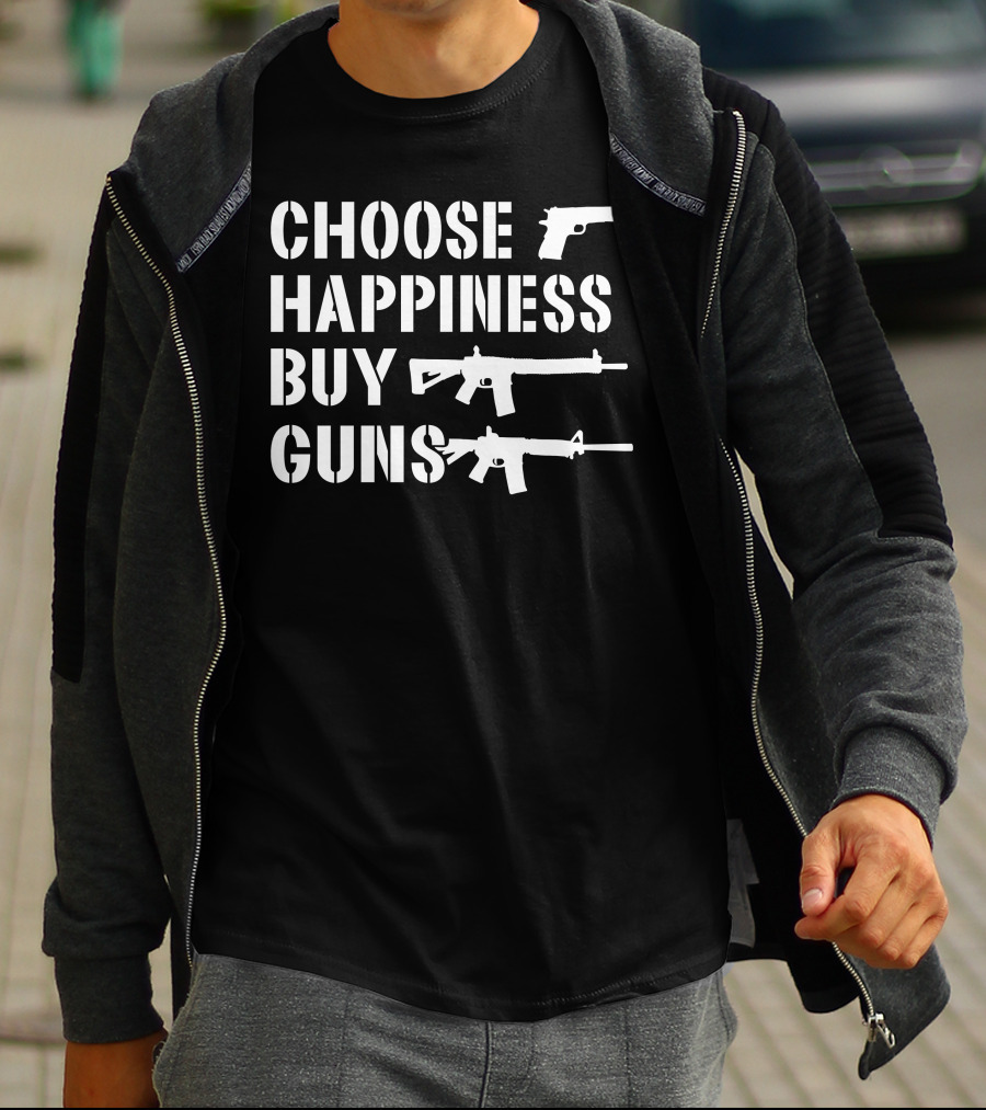 Choose Happiness Buy Guns Rifle Pistol T-Shirt
