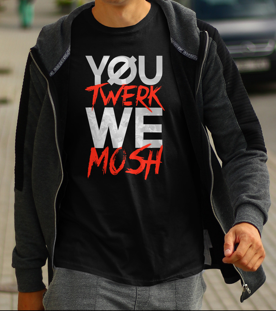 YOU TWERK WE MOSH Black Shirt With Red Text T-Shirt