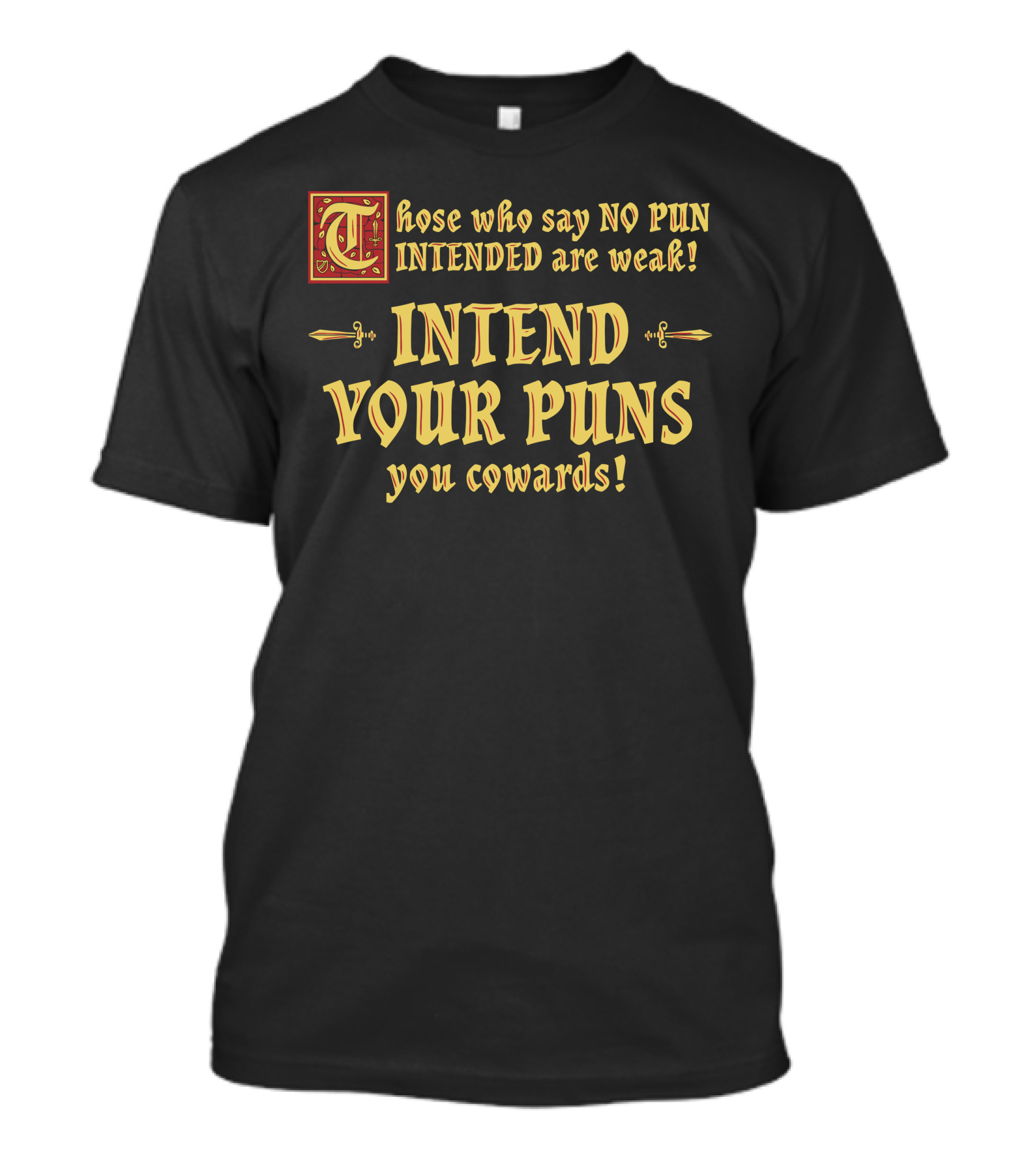 Those Who Say No Pun Intended Are Weak Intend Your Puns You Cowards T-Shirt
