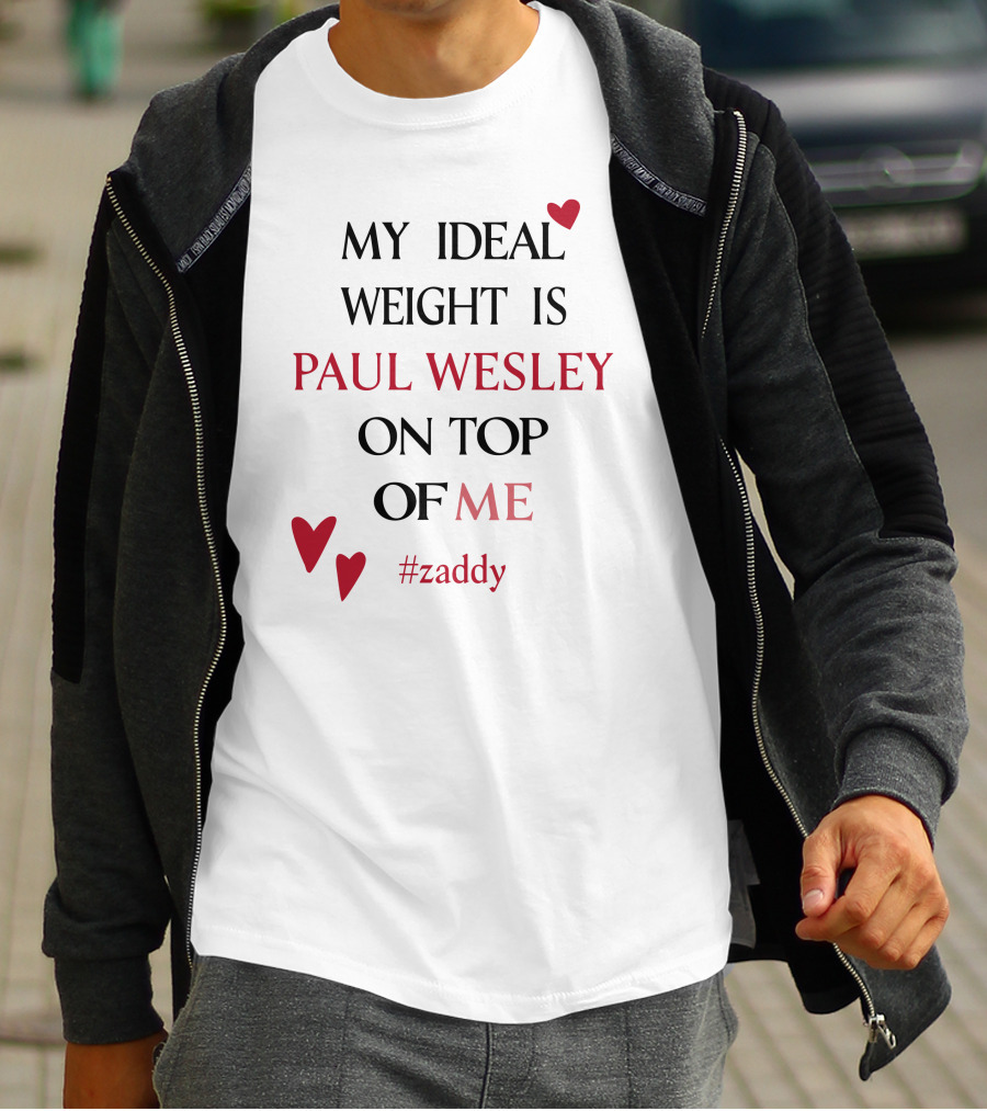 Paul Wesley Zaddy My Ideal Weight On Top Of Me T-Shirt