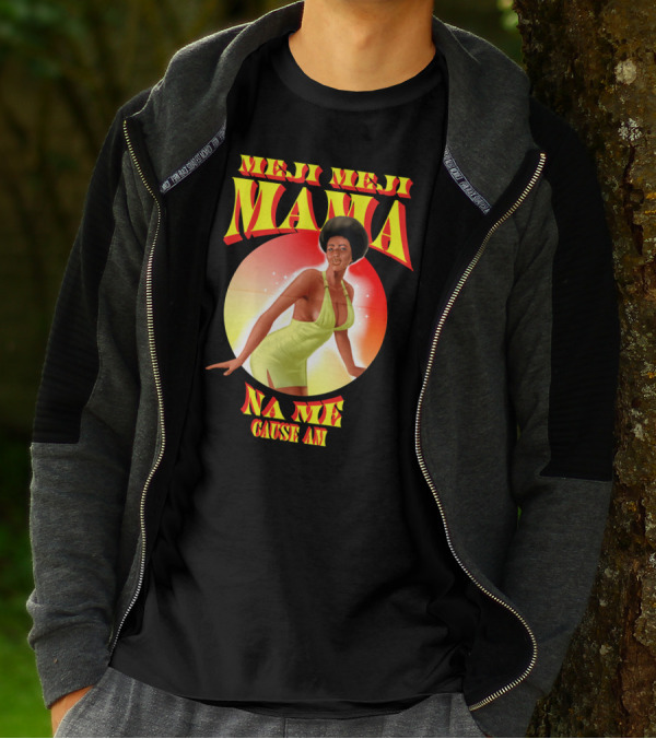 Meji Meji Mama Na Me Cause Am Retro Style 70s Vibe T-Shirt