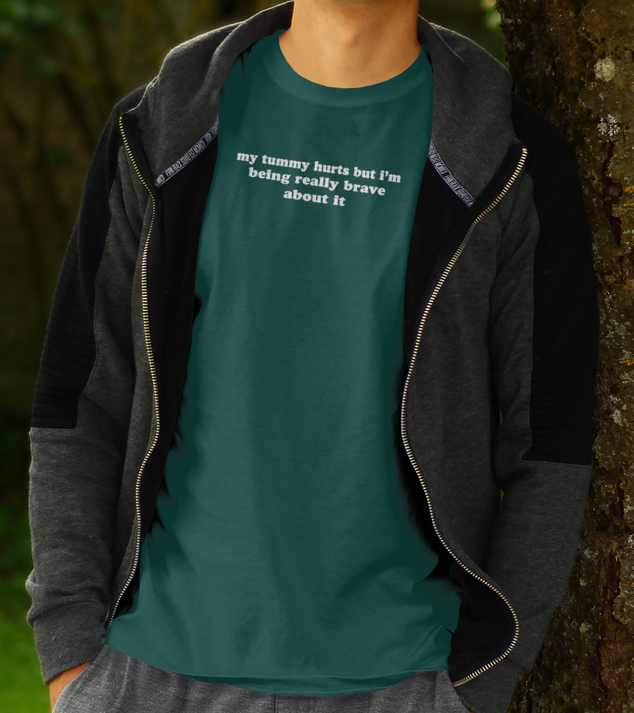 Shirtsthtgohard My Tummy Hurts But I'm Being Really Brave About It T-Shirt