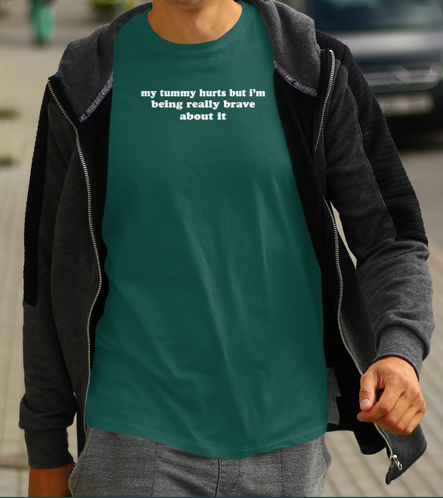 Shirtsthtgohard My Tummy Hurts But I'm Being Really Brave About It T-Shirt