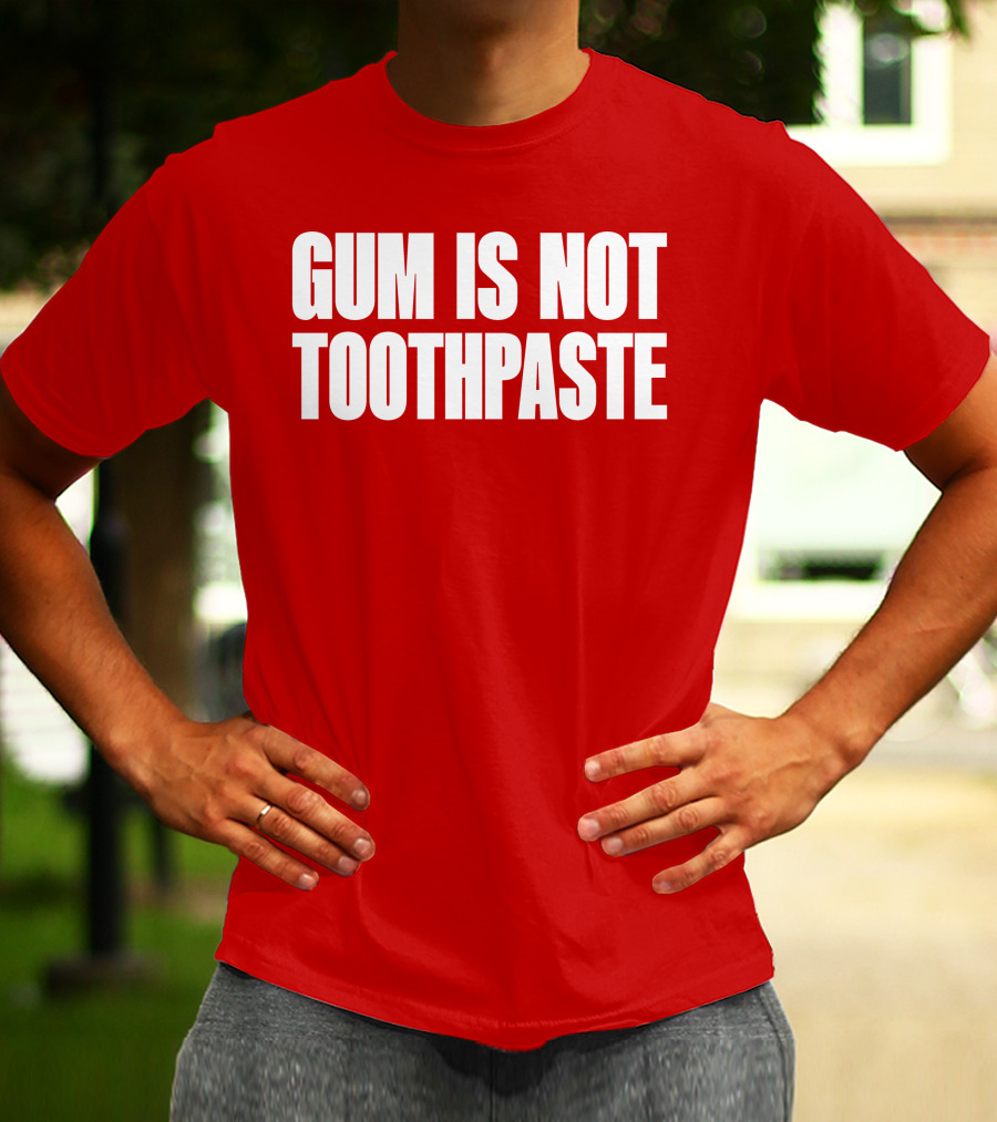 Gum Is Not Toothpaste Red Background Typography T-Shirt