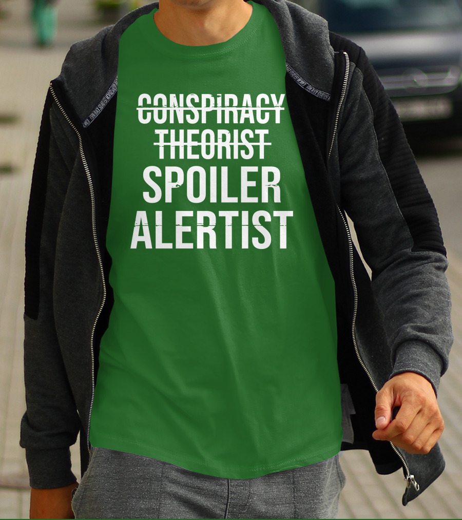 Conspiracy Theorist Spoiler Alertist T-Shirt