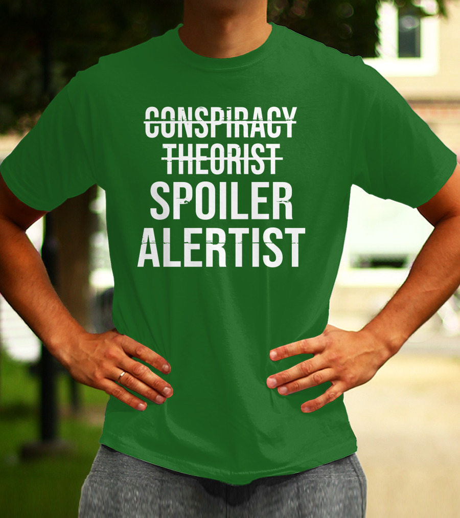 Conspiracy Theorist Spoiler Alertist T-Shirt