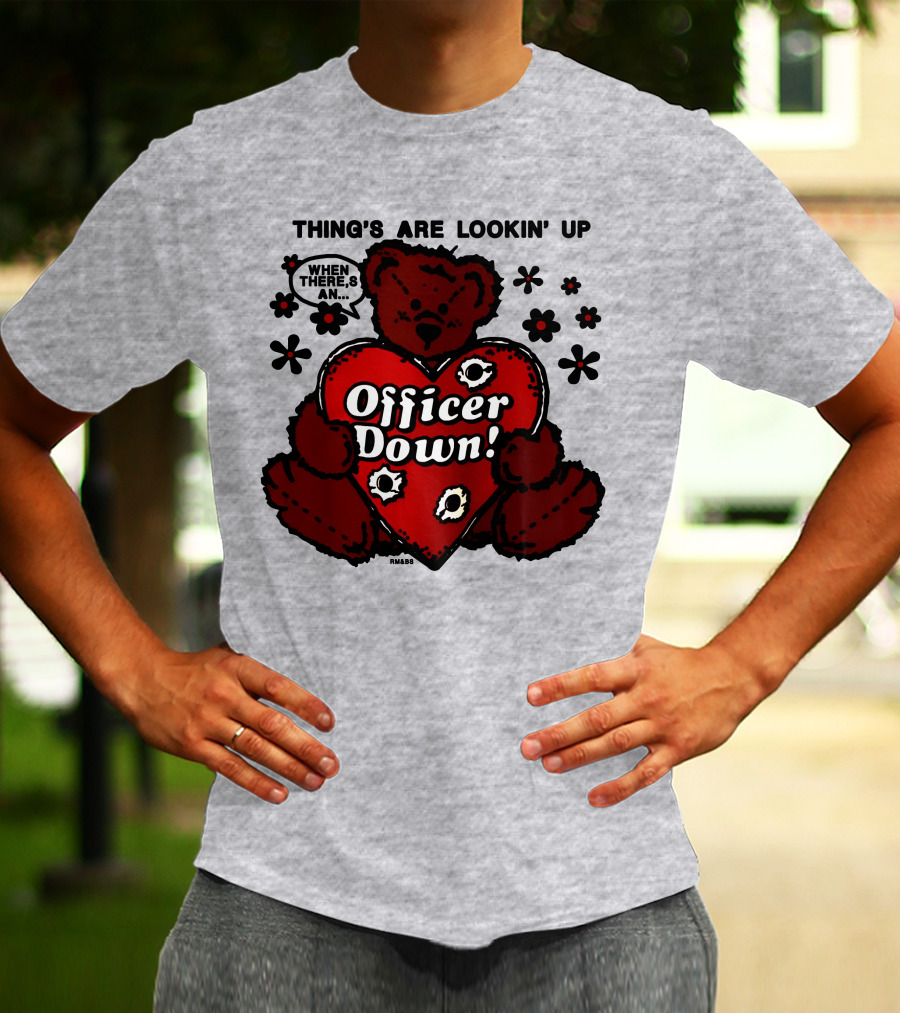 Thing's Are Lookin' Up When There's An Officer Down Heart Bear With Flowers T-Shirt