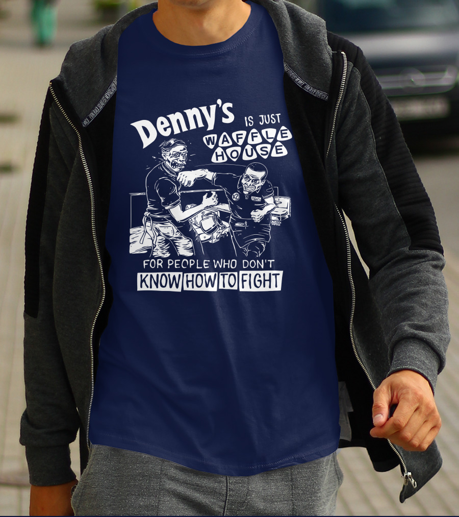 Denny's Is Just Waffle House For People Who Don't Know How To Fight Comic Style Fight Scene Retro Font T-Shirt