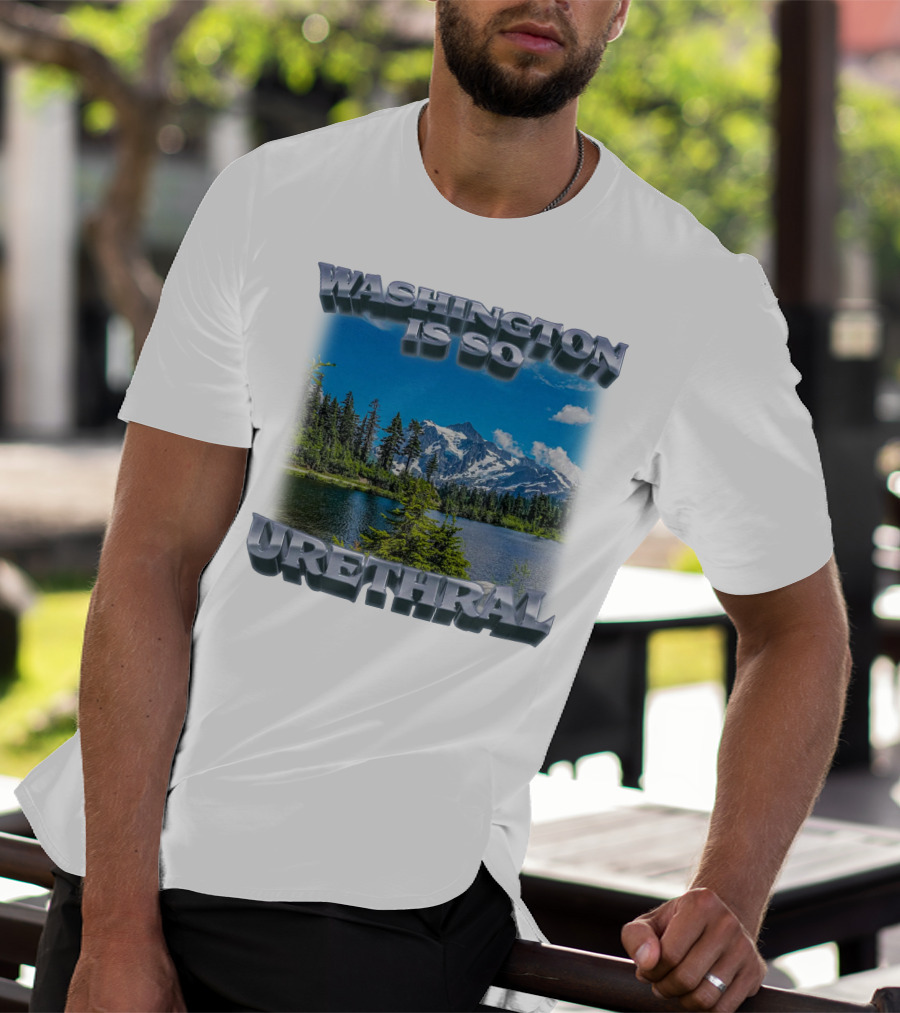 Washington Is So Urethral Nature Scenery T-Shirt