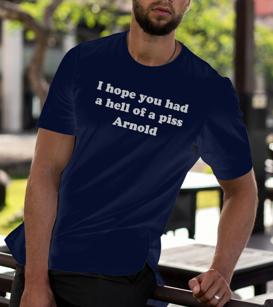 I Hope You Had A Hell Of A Piss Arnold Schwarzenegger Twins Movie T-Shirt