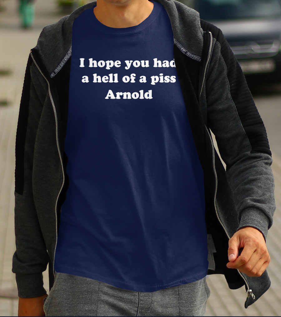 I Hope You Had A Hell Of A Piss Arnold Schwarzenegger Twins Movie T-Shirt