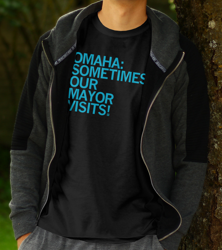 Omaha Sometimes Our Mayor Visits T-Shirt