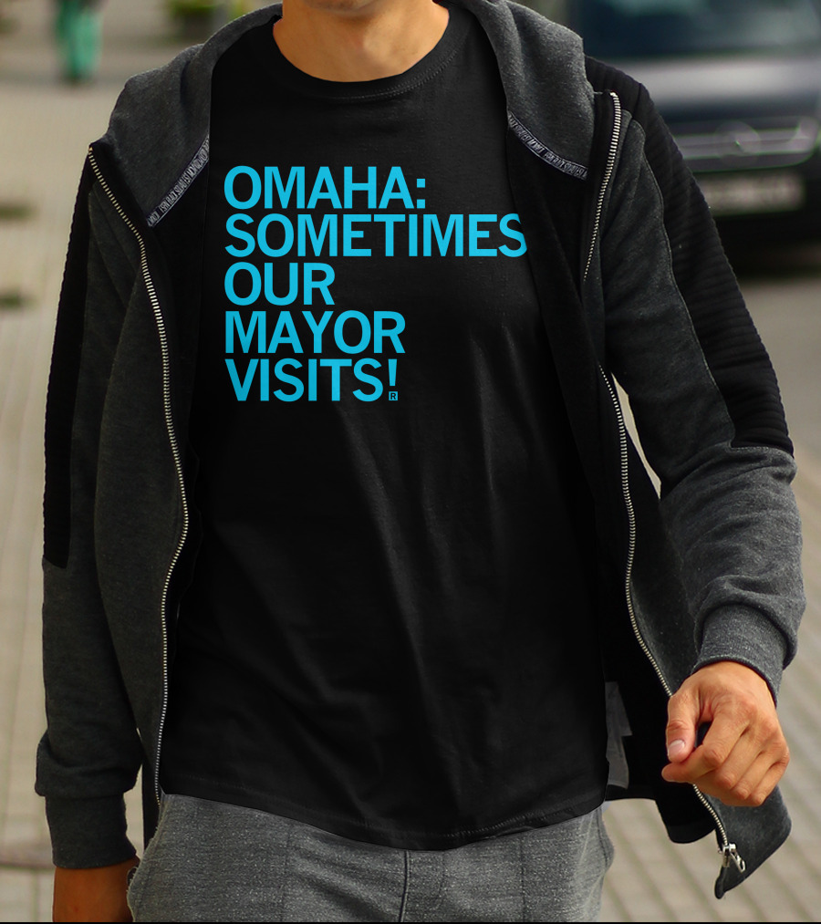 Omaha Sometimes Our Mayor Visits T-Shirt