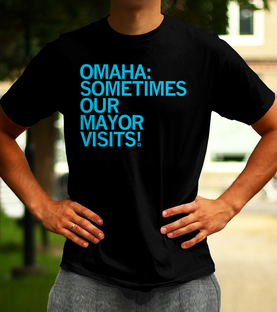 Omaha Sometimes Our Mayor Visits T-Shirt