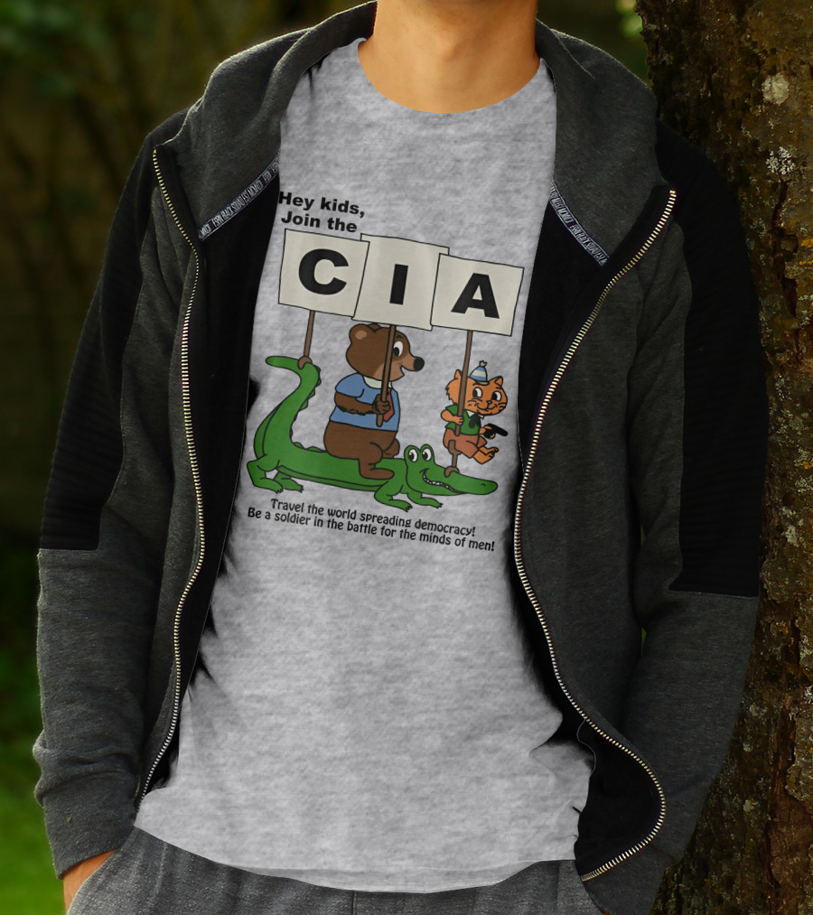 Hey Kids Join The CIA Travel The World Spreading Democracy Be A Soldier In The Battle For The Minds Of Men T-Shirt