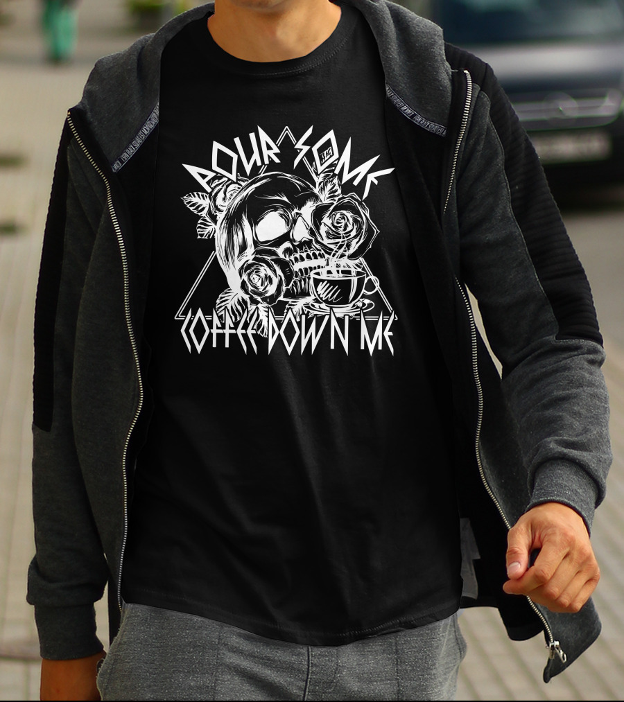 Pour Some Coffee Down Me Skull And Roses With Coffee Cup T-Shirt