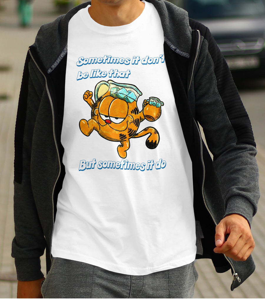 Sometimes It Don't Be Like That But Sometimes It Do Garfield T-Shirt