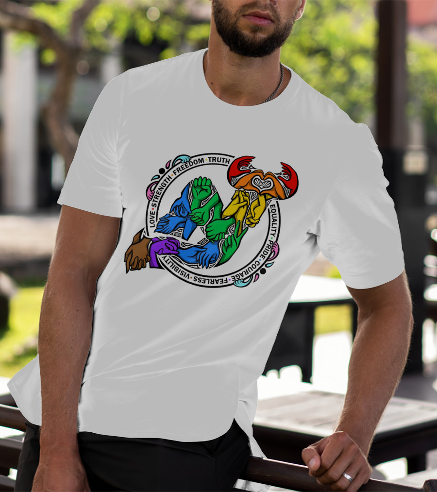 Love Strength Freedom Truth Equality Pride Courage Fearless Visibility Unity Hands Circle T-Shirt