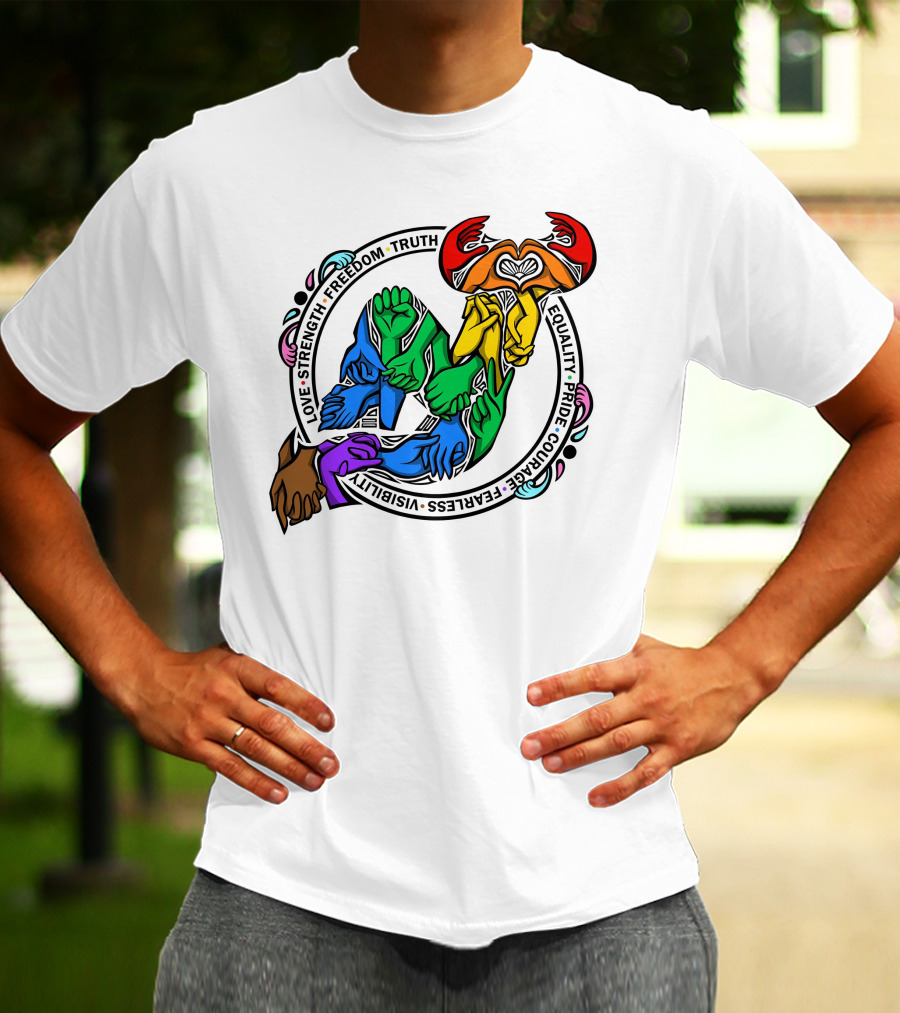 Love Strength Freedom Truth Equality Pride Courage Fearless Visibility Unity Hands Circle T-Shirt