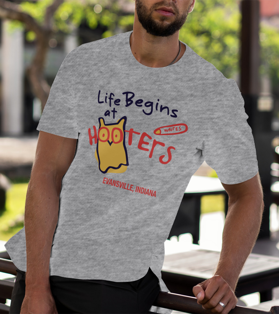 Life Begins At Hooters Writes Evansville Indiana T-Shirt