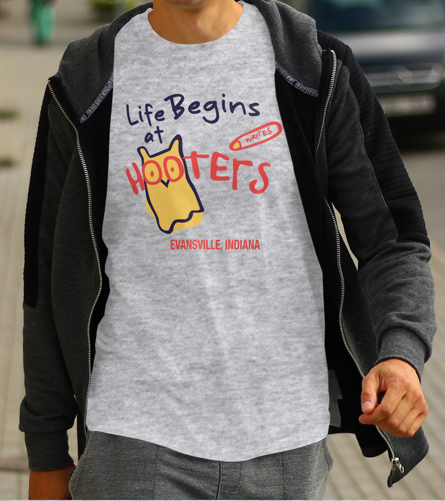 Life Begins At Hooters Writes Evansville Indiana T-Shirt