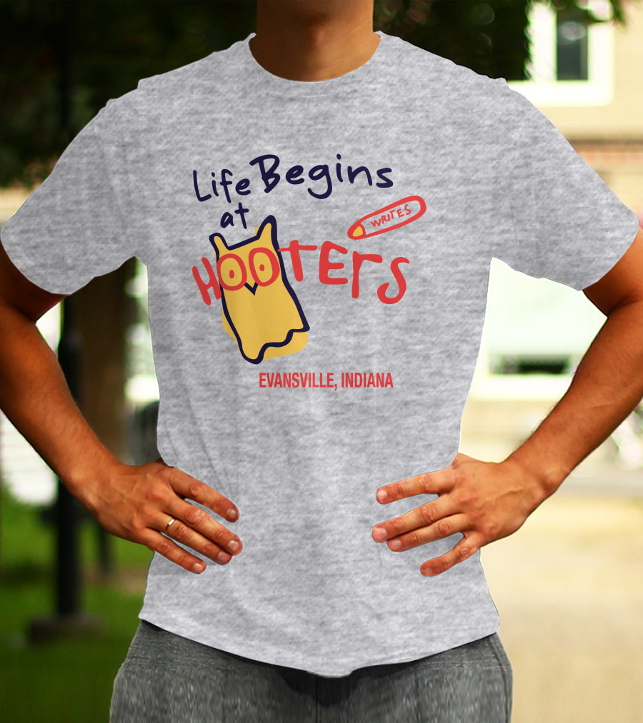 Life Begins At Hooters Writes Evansville Indiana T-Shirt