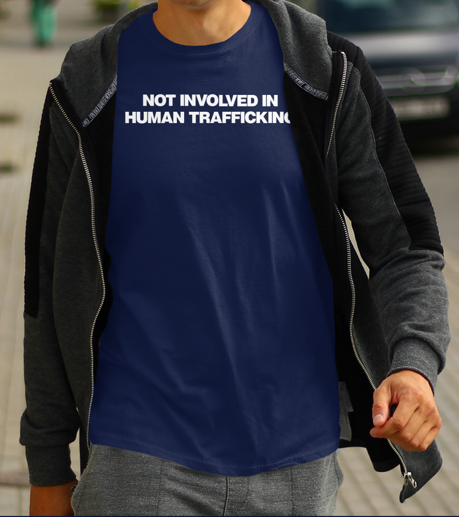 Not Involved In Human Trafficking T-Shirt