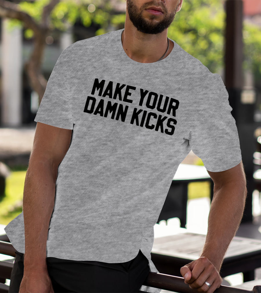 Make Your Damn Kicks Pardon My Take Sports Commentary T-Shirt