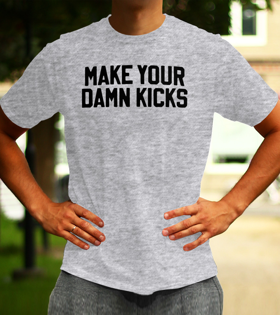 Make Your Damn Kicks Pardon My Take Sports Commentary T-Shirt