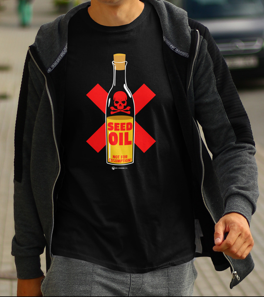 Seed Oil Not For Consumption Skull Design The Best Political T-Shirt
