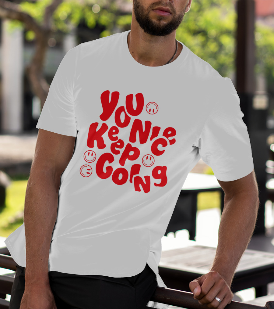 You Nice Keep Going Smiley Faces T-Shirt