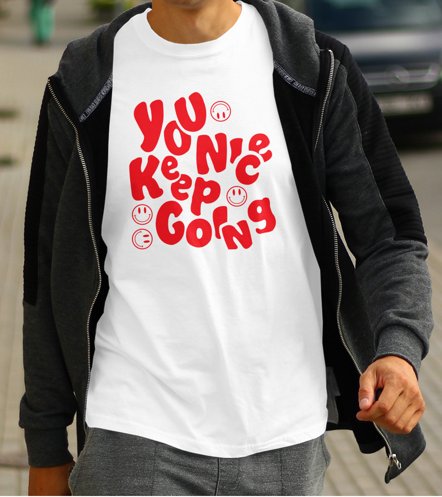You Nice Keep Going Smiley Faces T-Shirt