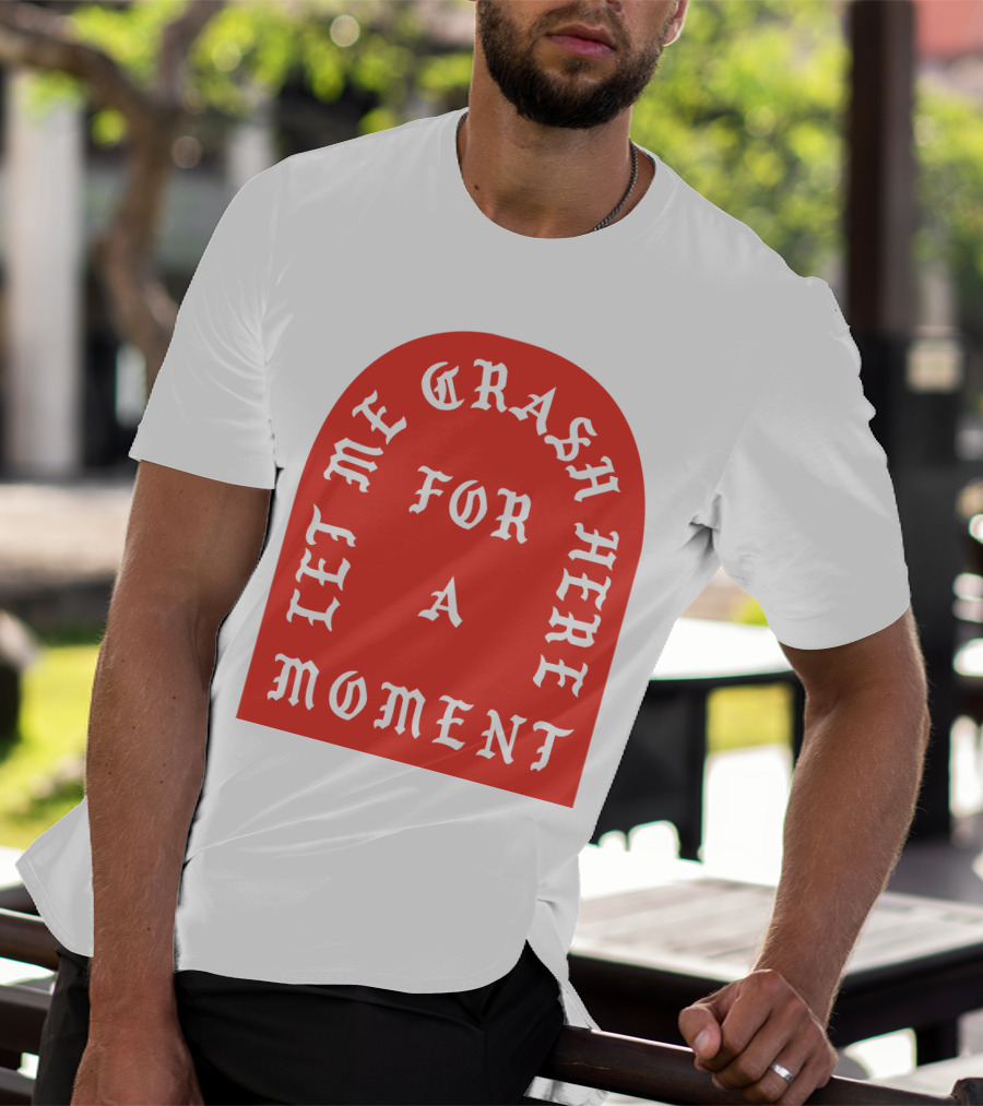 Let Me Crash Here For A Moment Paris City T-Shirt