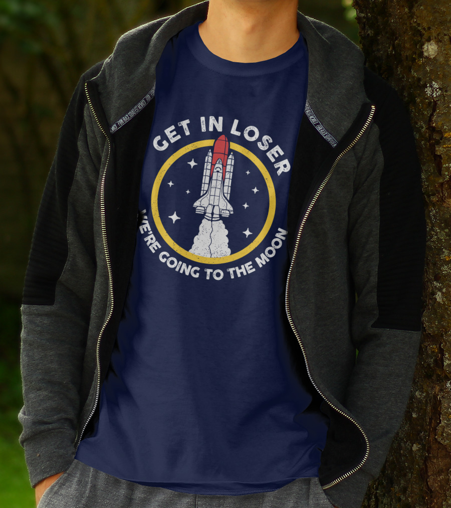 Planeta Rojas Get In Loser We're Going To The Moon Rocket Space Adventure T-Shirt