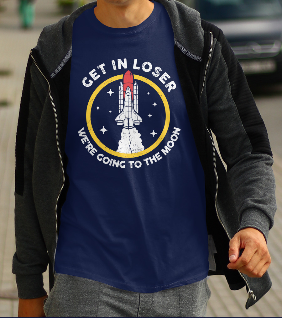 Planeta Rojas Get In Loser We're Going To The Moon Rocket Space Adventure T-Shirt